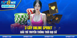 3 Cây Online SP8BET – Giải Trí Truyền Thống Thời Đại Số