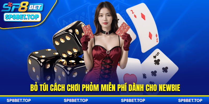 Bỏ túi cách chơi Phỏm miễn phí dành cho newbie