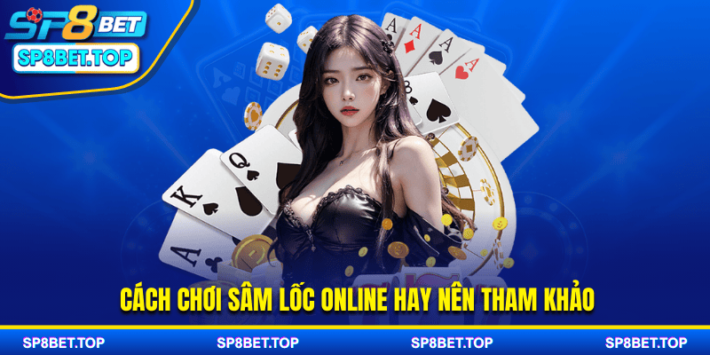 Cách chơi sâm lốc online hay nên tham khảo