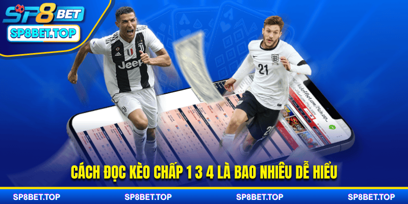 Cách đọc kèo chấp 1 3 4 là bao nhiêu dễ hiểu