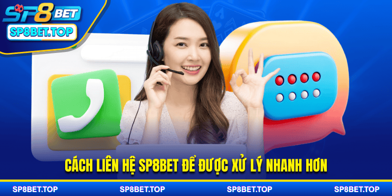 Cách liên hệ SP8BET để được xử lý nhanh hơn
