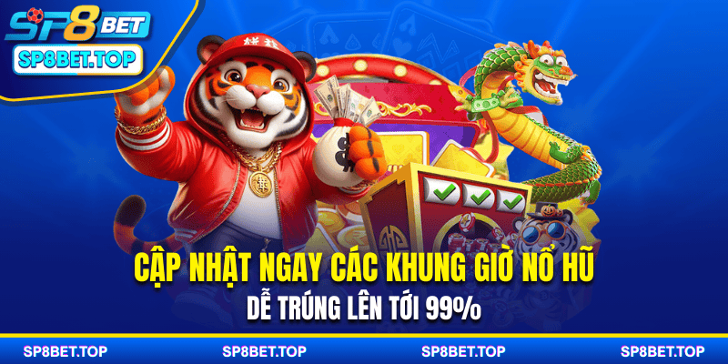 Cập Nhật Ngay Các Khung Giờ Nổ Hũ Dễ Trúng Lên Tới 99%