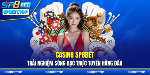 Casino SP8BET - Trải Nghiệm Sòng Bạc Trực Tuyến Hàng Đầu