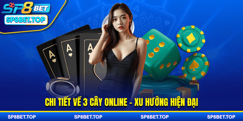 Chi tiết về 3 cây online – Xu hướng hiện đại