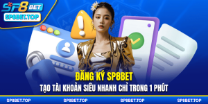Đăng Ký SP8BET – Tạo Tài Khoản Siêu Nhanh Chỉ Trong 1 Phút