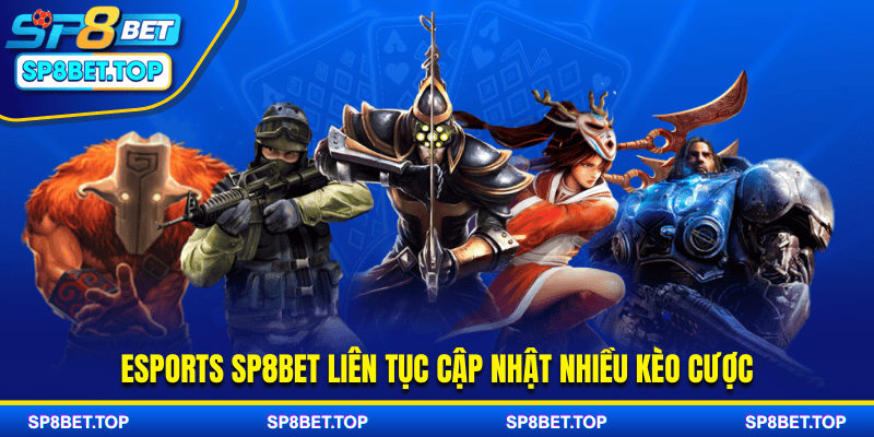 Esports SP8BET liên tục cập nhật nhiều kèo cược