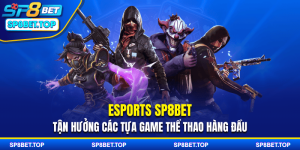 Esports SP8BET - Tận Hưởng Các Tựa Game Thể Thao Hàng Đầu