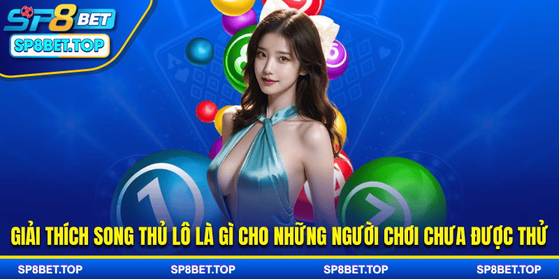 Giải thích song thủ lô là gì cho những người chơi chưa được thử