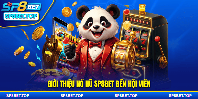 Giới thiệu nổ hũ sp8bet đến hội viên
