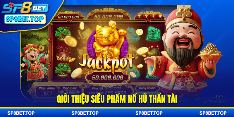 Giới thiệu siêu phẩm nổ hũ thần tài
