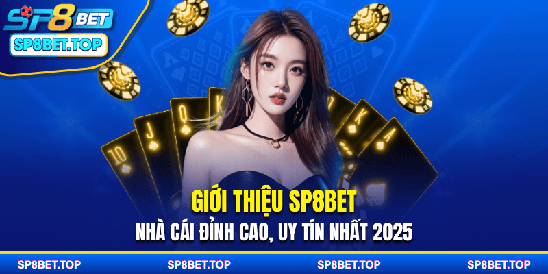 Giới Thiệu SP8BET - Nhà Cái Đỉnh Cao, Uy Tín Nhất 2025