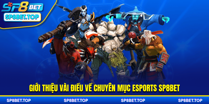 Giới thiệu vài điều về chuyên mục Esports SP8BET