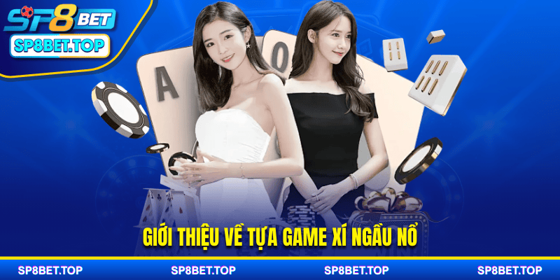 Giới thiệu về tựa game xí ngầu nổ