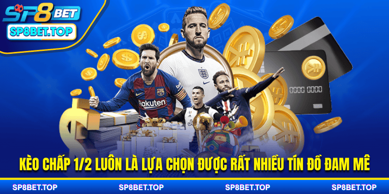 Kèo chấp 1/2 luôn là lựa chọn được rất nhiều tín đồ đam mê