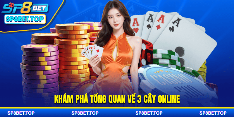 Khám phá tổng quan về 3 cây online
