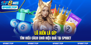 Lô Xiên Là Gì? Tìm Hiểu Cách Chơi Hiệu Quả Tại SP8BET