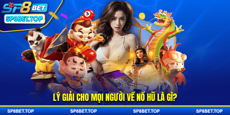 Lý giải cho mọi người về nổ hũ là gì
