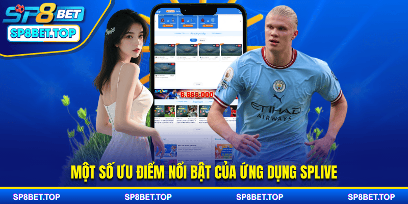 Một số ưu điểm nổi bật của ứng dụng SPLive