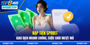 Nạp Tiền SP8BET - Giao Dịch Nhanh Chóng, Cuộc Chơi Mượt Mà