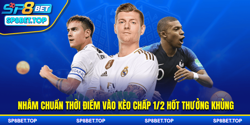Nhắm chuẩn thời điểm vào kèo chấp 1/2 hốt thưởng khủng