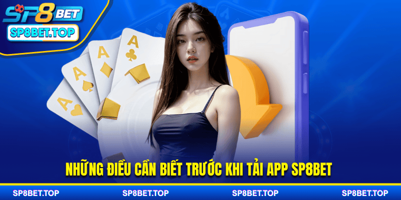 Những điều cần biết trước khi tải app SP8BET