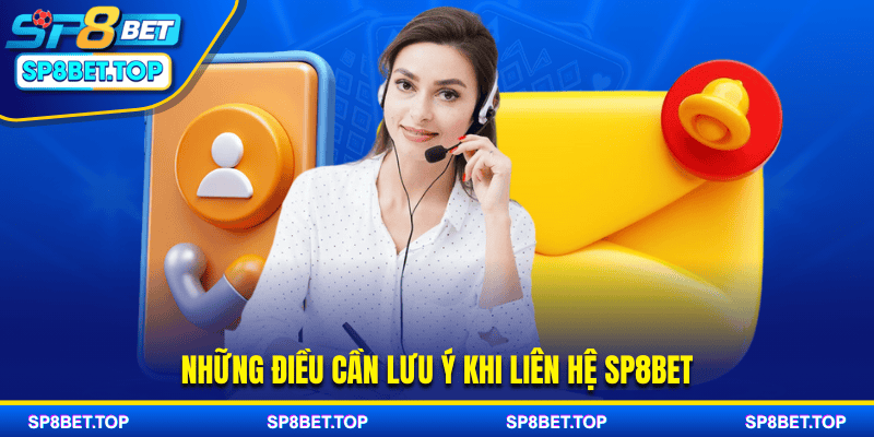 Những điều cần lưu ý khi liên hệ SP8BET