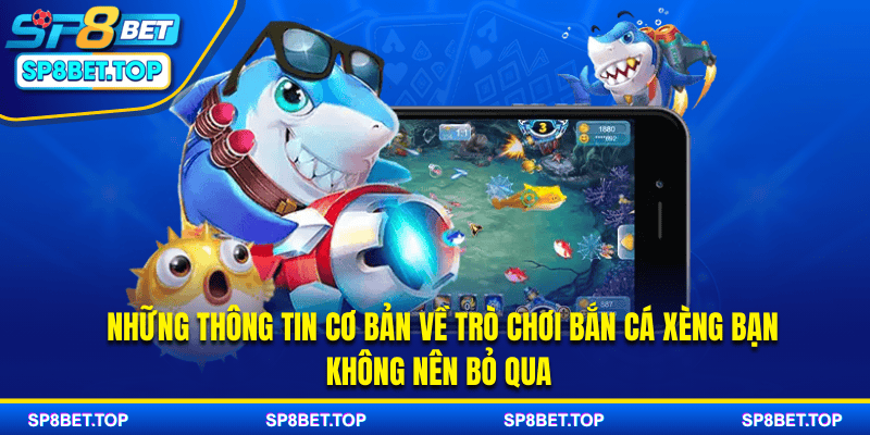 Những thông tin cơ bản về trò chơi bắn cá xèng bạn không nên bỏ qua
