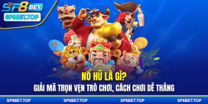 Nổ Hũ Là Gì? Giải Mã Trọn Vẹn Trò Chơi, Cách Chơi Dễ Thắng