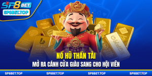 Nổ Hũ Thần Tài: Mở Ra Cánh Cửa Giàu Sang Cho Hội Viên