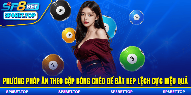 Phương pháp ăn theo cặp bóng chéo để bắt kép lệch cực hiệu quả