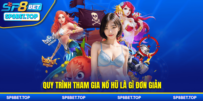 Quy trình tham gia nổ hũ là gì đơn giản