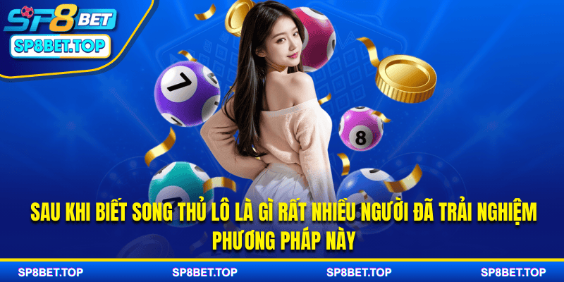 Sau khi biết song thủ lô là gì rất nhiều người đã trải nghiệm phương pháp này
