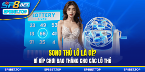 Song Thủ Lô Là Gì? Bí Kíp Chơi Bao Thắng Cho Các Lô Thủ