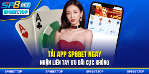 Tải App SP8BET Ngay – Nhận Liền Tay Ưu Đãi Cực Khủng