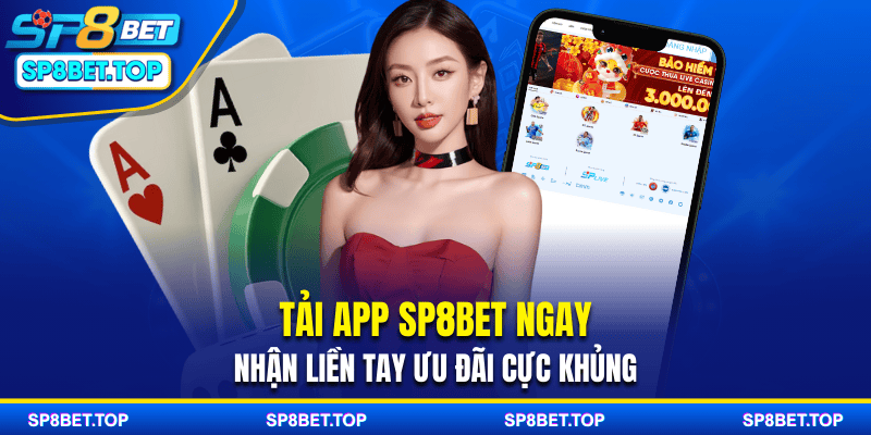 Tải App SP8BET Ngay – Nhận Liền Tay Ưu Đãi Cực Khủng