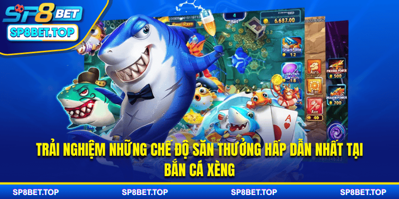 Trải nghiệm những chế độ săn thưởng hấp dẫn nhất tại bắn cá xèng