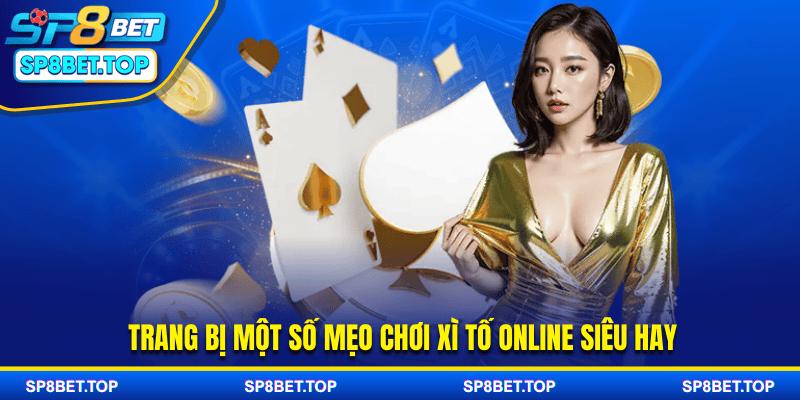 Trang bị một số mẹo chơi xì tố online siêu hay
