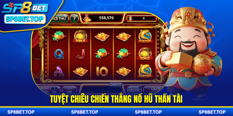 Tuyệt chiêu chiến thắng nổ hũ thần tài