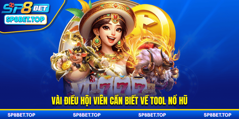 Vài điều hội viên cần biết về tool nổ hũ