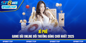Xì Phé - Game Bài Online Đổi Thưởng Đáng Chơi Nhất 2025