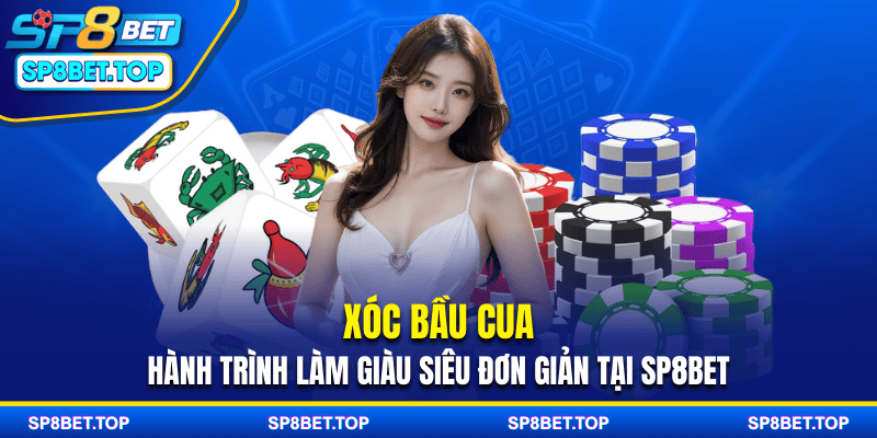 Xóc Bầu Cua - Hành Trình Làm Giàu Siêu Đơn Giản Tại SP8BET